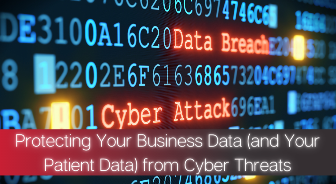 Protecting Your Business Data (and Your Patient Data) from Cyber Threats